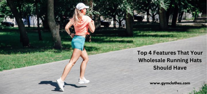 Top 4 Features That Your Wholesale Running Hats Should Have