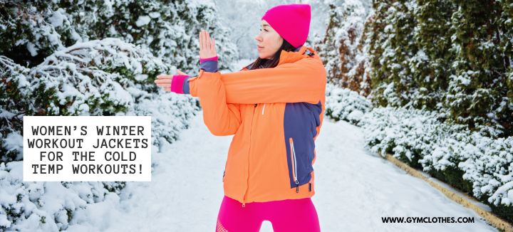 Women’s Winter Workout Jackets For The Cold Temp Workouts!